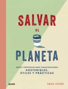 Libro, Audiolibro Salvar El Planeta: Datos Y Propuestas Para Tomar Decisiones Sostenibles, Utiles Y Practicas Salvar El Planeta: Datos Y Propuestas Para Tomar Decisiones Sostenibles, Utiles Y Practicas
