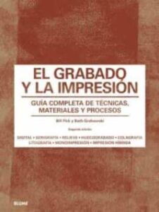 El Grabado Y La Impresión. Guía Completa De Técnicas, Materiales Y Procesos