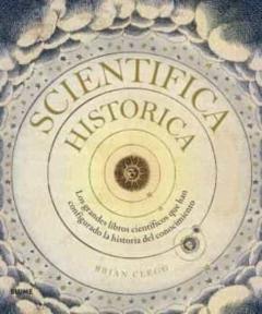 Scientifica Historica: Los Grandes Libros Cientificos Que Han Configurado La Historia Del Conocimiento