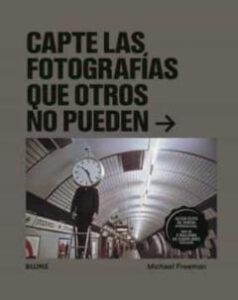 Capte Las Fotografias Que Otros No Pueden