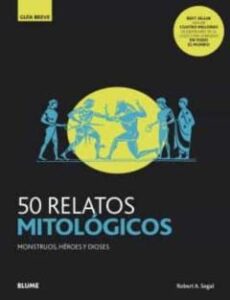 50 Relatos Mitologicos: Monstruos, Heroes Y Dioses (Guia Breve)