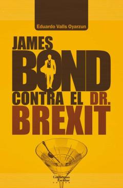 James Bond Contra El Dr. Brexit (Nuevos Contextos Ideológicos Par A 007)