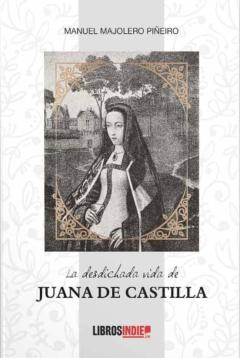 La Desdichada Vida De Juana De Castilla