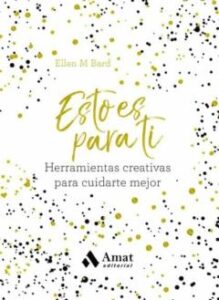 Esto Es Para Ti. Herramientas Creativas Para Cuidarte Mejor