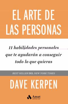 El Arte De Las Personas. 11 Habilidades Personales Que Te Ayudaran A Conseguir Todo Lo Que Quieras