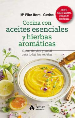 Cocina Con Aceites Esenciales Y Hierbas Aromaticas. Gotas De Vida Y Salud Para Todas Tus Recetas