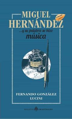 Miguel Hernández... Y Su Palabra Se Hizo Música