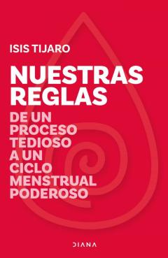 Nuestras Reglas. De Un Proceso Tedioso A Un Ciclo Menstrual Poderoso