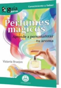 Guiaburros Perfumes Magicos: Aprende A Personalizar Tu Aroma