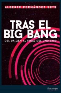 Tras El Big Bang. Del Origen Al Final Del Universo