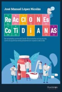 Reacciones Cotidianas: De La Batalla Contra La Covid-19 A La Leche Enriquecida, Como La Quimica Esta Presente En Nuestro Dia  A Dia