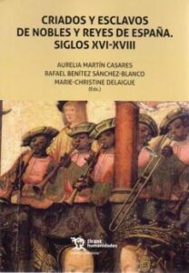 Criados Y Esclavos De Nobles Y Reyes De España. Siglos Xvi-Xviii