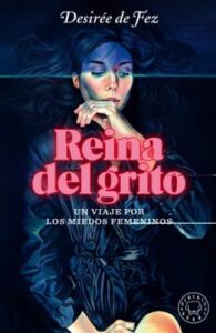 La Reina Del Grito: Un Viaje Por Los Miedos Femeninos