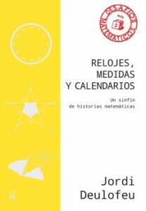 Relojes, Medidas Y Calendarios: Un Sinfin De Historias Matematicas