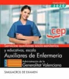 Servicios Auxiliares Socio-Sanitarios Y Educativos, Escala Auxili Ares De Enfermería. Administración De La Generalitat Valenciana. Simulacros De Examen