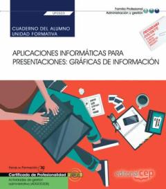 Uf0323 (Transversal) Cuaderno Del Alumno. Aplicaciones Informátic As Para Presentaciones: Gráficas De Información. Actividades De Gestión Administrativa (Adgd0308). Certificados De Profesionalidad