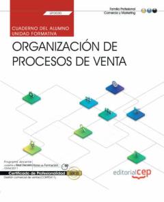 Uf0030 (Transversal) Cuaderno Del Alumno. Organización De Proceso S De Venta. Gestión Comercial De Ventas (Comt0411). Certificados De Profesionalidad
