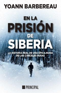 En La Prisión De Siberia. La Historia Real De Una Épica Huida De Las Cárceles Rusas
