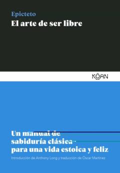 El Arte De Ser Libre: Un Manual De Sabiduria Clasica Para Una Vida Estoica Y Feliz