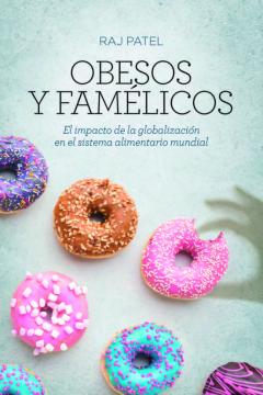Obesos Y Famelicos: El Impacto De La Globalizacion En El Sistema Alimentario Mundial