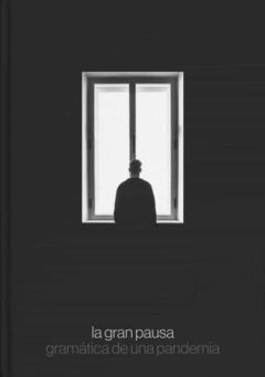La Gran Pausa. Gramática De Una Pandemia