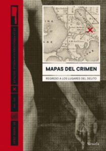 Mapas Del Crimen. Regreso A Los Lugares Del Delito