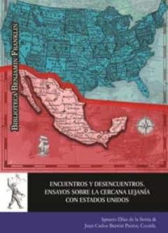 Encuentros Y Desencuentros. Ensayos Sobre La Cercana Lejania Con Estados Unidos
