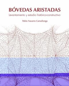 Bóvedas Aristadas. Levantamiento Y Estudio Histórico-Constructivo