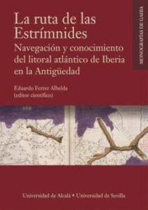 La Ruta De Las Estrímnides. Navegación Y Conocimiento Del Litoral Atlántico De Iberia En La Antigüedad