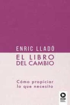 Libro, Audiolibro El Libro Del Cambio: Como Propiciar Lo Que Necesito El Libro Del Cambio: Como Propiciar Lo Que Necesito