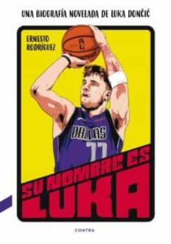 Su Nombre Es Luka: Una Biografía Novelada De Luka Doncic