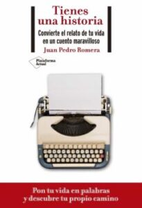 Tienes Una Historia: Convierte El Relato De Tu Vida En Un Cuento Maravilloso