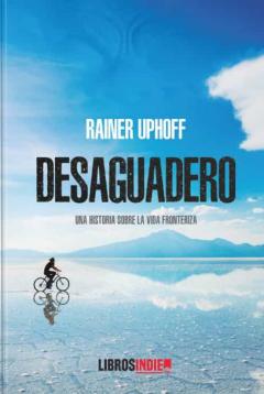 Desaguadero. Una Historia Sobre La Vida Fronteriza