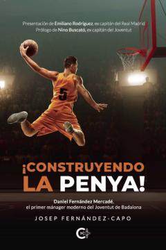 Libro, Audiolibro (I.b.d.) ¡Construyendo La Penya!: Daniel Fernandez Mercade, El Primer Manager Moderno Del Joventut De Badalona (I.b.d.) ¡Construyendo La Penya!: Daniel Fernandez Mercade, El Primer Manager Moderno Del Joventut De Badalona