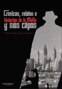 Crónicas, Relatos E Historias De La Mafia Y Sus Capos