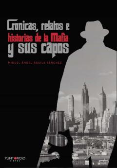 Crónicas, Relatos E Historias De La Mafia Y Sus Capos
