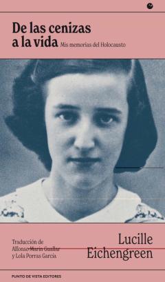 De Las Cenizas A La Vida: Mis Memorias Del Holocausto