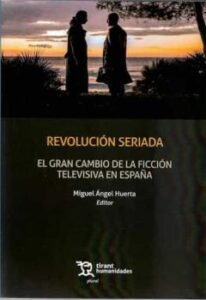 Revolucion Seriada: El Gran Cambio De La Ficcion Televisiva En España