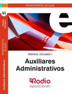 Auxiliares Administrativos. Ayuntamiento De Elda. Temario Volumen 1.