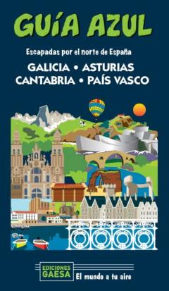 Galicia, Asturias, Cantabria Y País Vasco: Escapada Por El Norte De España (Guia Azul)