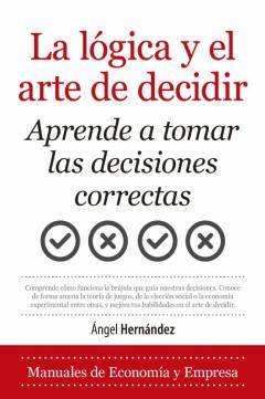 La Logica Y El Arte De Decidir. Aprende A Tomar Las Decisiones Co Rrectas