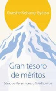 Gran Tesoro De Meritos: La Practica De Confiar En El Guia Espiritual