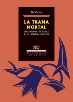 Libro, Audiolibro La Trama Mortal: Pere Gimferrer Y La Politica De La Literatura (1962-1985) La Trama Mortal: Pere Gimferrer Y La Politica De La Literatura (1962-1985)