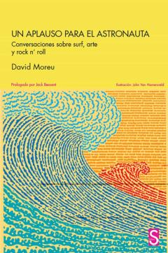 Un Aplauso Para El Astronauta: Conversaciones Sobre Surf, Arte Y Rock N´roll