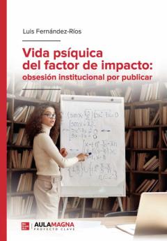 Libro, Audiolibro Vida Psiquica Del Factor De Impacto: Obsesion Institucional Por Publicar Vida Psiquica Del Factor De Impacto: Obsesion Institucional Por Publicar