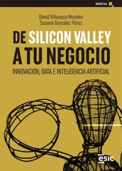 De Silicon Valley A Tu Negocio: Innovacion, Data E Inteligencia Artificial