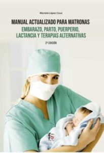 Manual Actualizado Para Matronas, Embarazo, Parto, Puerpirio, Lactancia Y Terapias Alternativa (2ª Ed.)