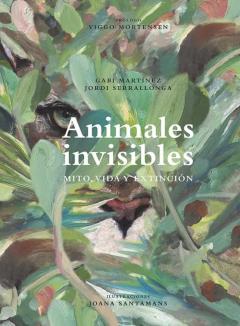Animales Invisibles: Mito, Vida Y Extinción (Ed. Especial Con Mapa De Regalo)