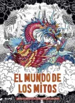 Libro, Audiolibro El Mundo De Los Mitos: Animales Fantasticos Para Colorear Y Explorar El Mundo De Los Mitos: Animales Fantasticos Para Colorear Y Explorar