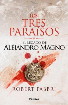 Los Tres Paraísos. El Legado De Alejandro Magno